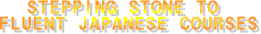 Stepping Stone to Fluent Japanese