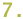 7